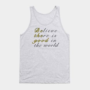 Believe There Is Good In The World Tank Top